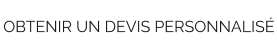 OBTENIR UN DEVIS PERSONNALISÉ